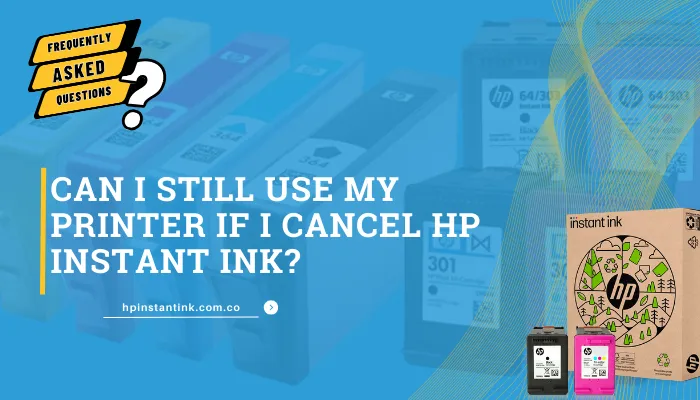 Can I Still Use My Printer If I Cancel Hp Instant Ink?